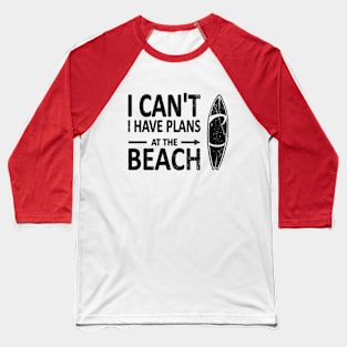 I CAN'T I Have PLANS at the BEACH Funny Surfboard Black Baseball T-Shirt